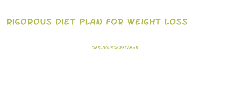 Rigorous Diet Plan For Weight Loss