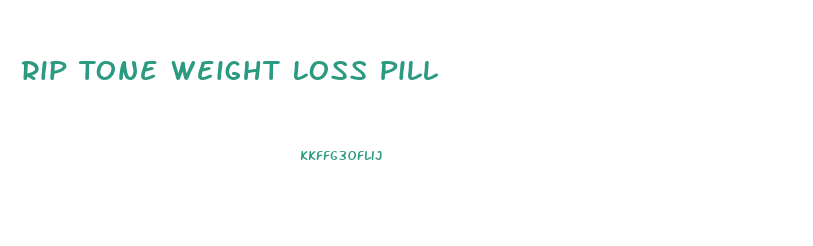 Rip Tone Weight Loss Pill