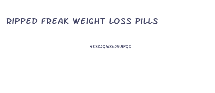 Ripped Freak Weight Loss Pills