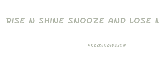 Rise N Shine Snooze And Lose Nighttime Weight Loss Pills Reviews