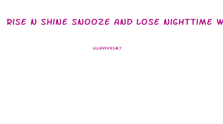 Rise N Shine Snooze And Lose Nighttime Weight Loss Pills Reviews