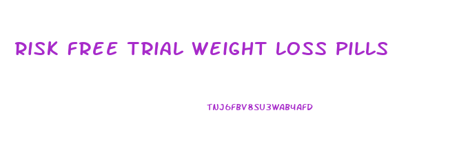 Risk Free Trial Weight Loss Pills