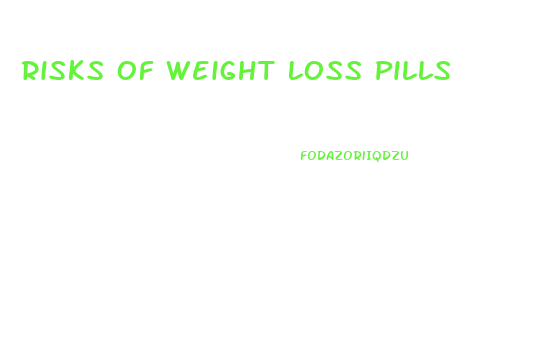 Risks Of Weight Loss Pills