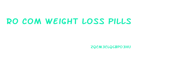 Ro Com Weight Loss Pills