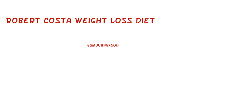 Robert Costa Weight Loss Diet