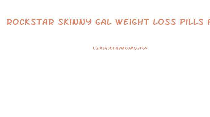 Rockstar Skinny Gal Weight Loss Pills For Women