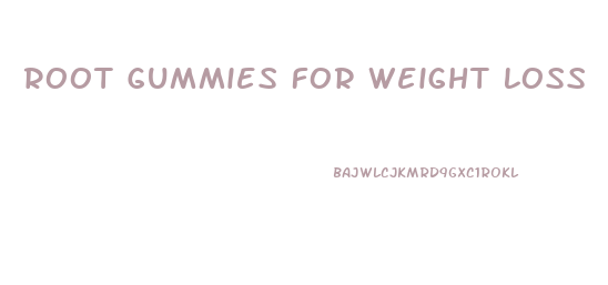 Root Gummies For Weight Loss