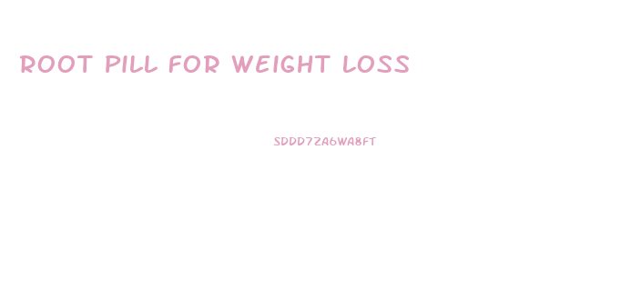 Root Pill For Weight Loss