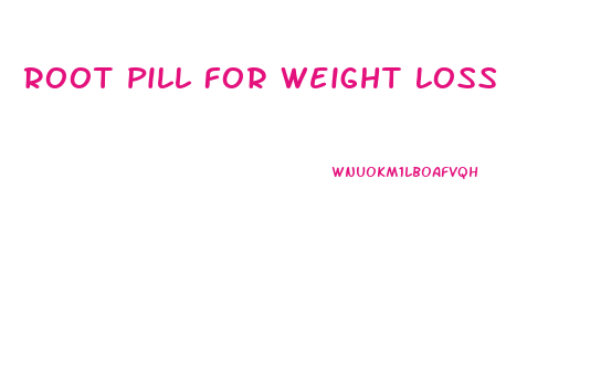 Root Pill For Weight Loss