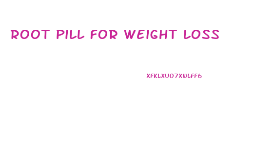 Root Pill For Weight Loss