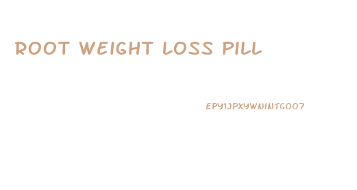 Root Weight Loss Pill