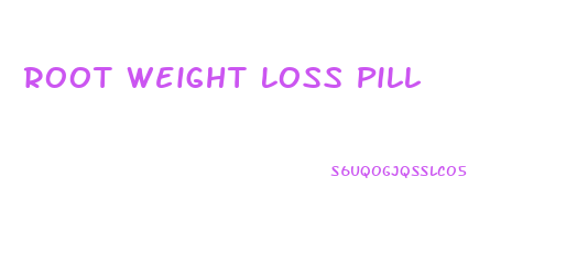 Root Weight Loss Pill