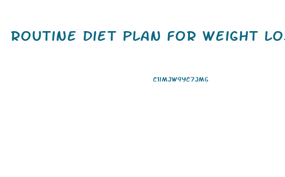 Routine Diet Plan For Weight Loss
