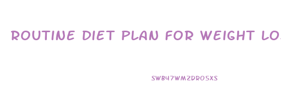 Routine Diet Plan For Weight Loss