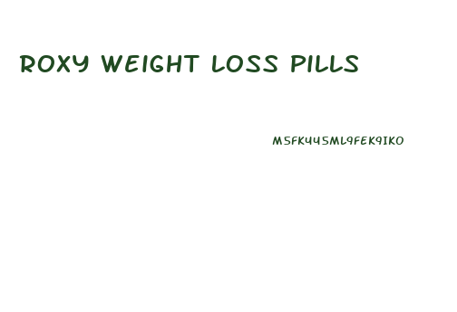 Roxy Weight Loss Pills