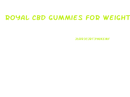 Royal Cbd Gummies For Weight Loss