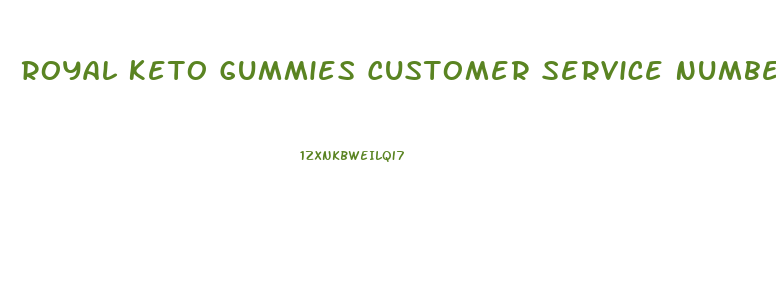 Royal Keto Gummies Customer Service Number