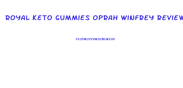 Royal Keto Gummies Oprah Winfrey Reviews