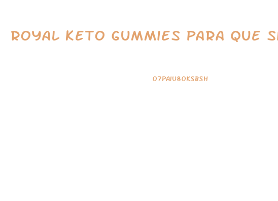 Royal Keto Gummies Para Que Sirve