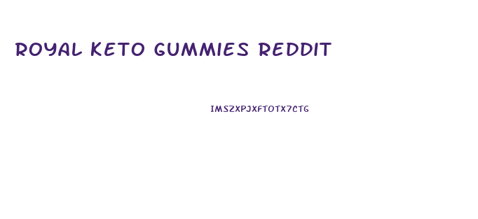 Royal Keto Gummies Reddit