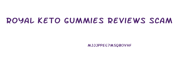 Royal Keto Gummies Reviews Scam