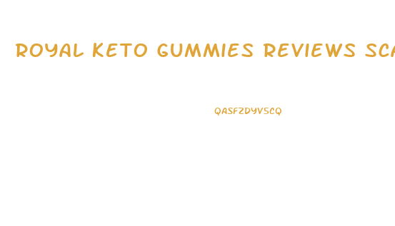 Royal Keto Gummies Reviews Scam