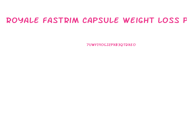 Royale Fastrim Capsule Weight Loss Pill