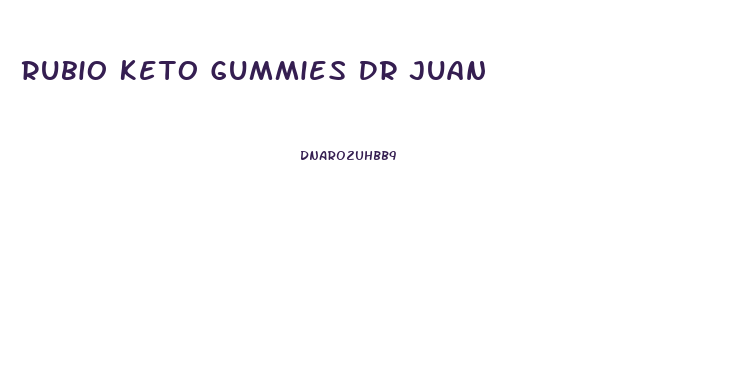 Rubio Keto Gummies Dr Juan