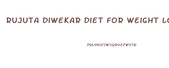 Rujuta Diwekar Diet For Weight Loss