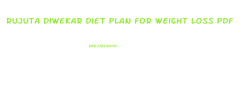 Rujuta Diwekar Diet Plan For Weight Loss Pdf