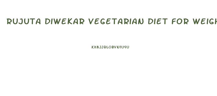 Rujuta Diwekar Vegetarian Diet For Weight Loss