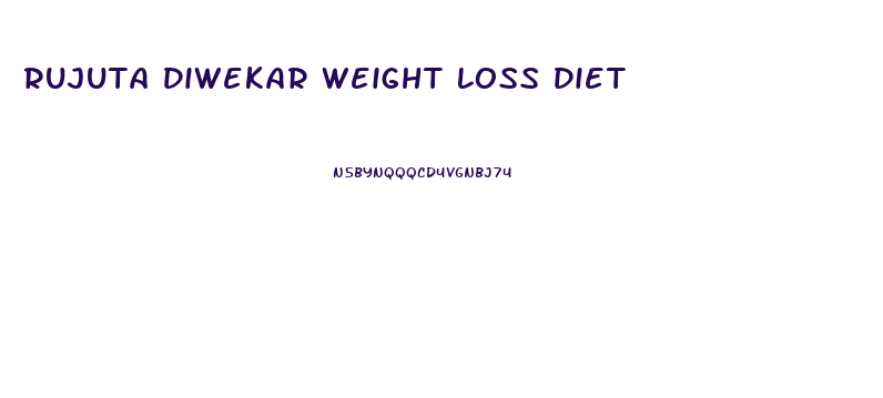 Rujuta Diwekar Weight Loss Diet