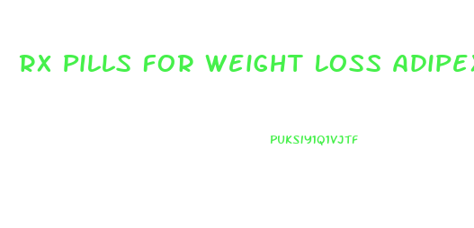 Rx Pills For Weight Loss Adipex