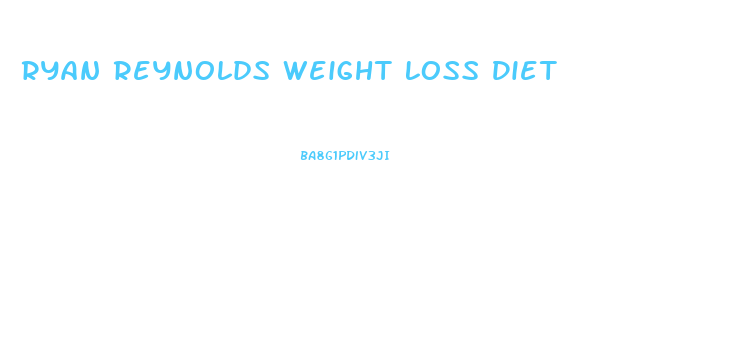 Ryan Reynolds Weight Loss Diet