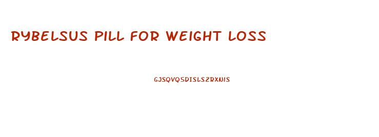 Rybelsus Pill For Weight Loss