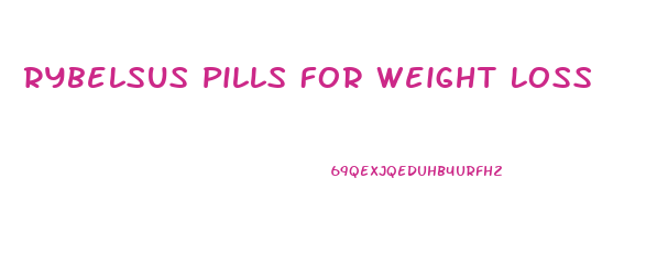 Rybelsus Pills For Weight Loss