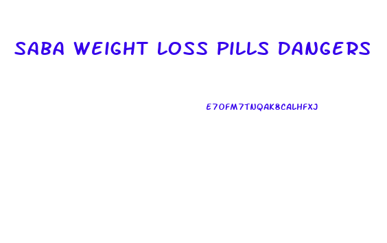 Saba Weight Loss Pills Dangers