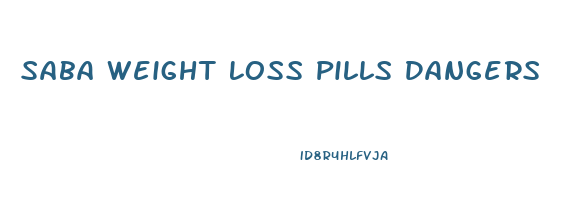 Saba Weight Loss Pills Dangers