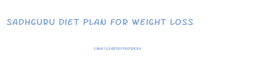 Sadhguru Diet Plan For Weight Loss