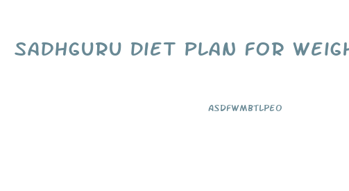 Sadhguru Diet Plan For Weight Loss