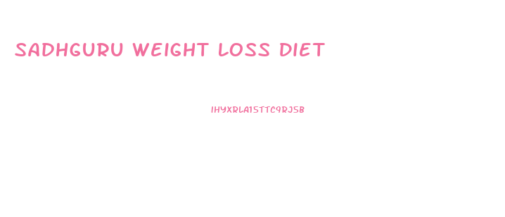 Sadhguru Weight Loss Diet