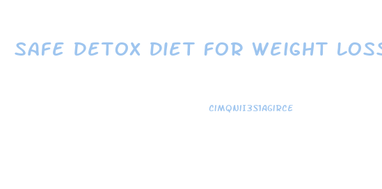 Safe Detox Diet For Weight Loss