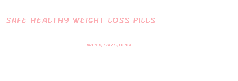 Safe Healthy Weight Loss Pills