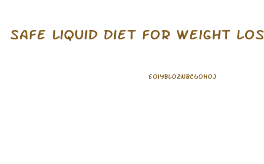 Safe Liquid Diet For Weight Loss