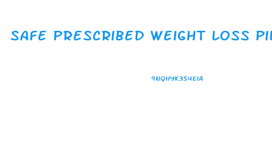 Safe Prescribed Weight Loss Pills