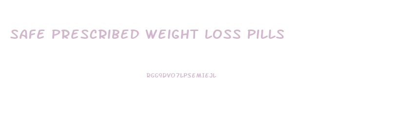 Safe Prescribed Weight Loss Pills