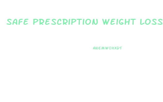 Safe Prescription Weight Loss Pills